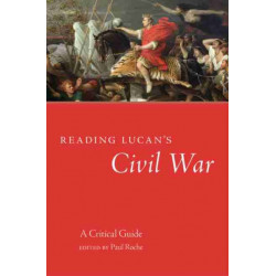 Reading Lucan's Civil War: A Critical Guide