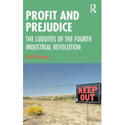 Profit and Prejudice: The Luddites of the Fourth Industrial Revolution