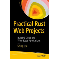 Practical Rust Web Projects: Building Cloud and Web-Based Applications