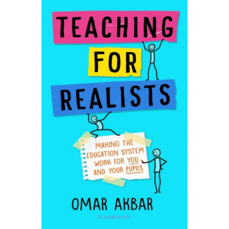Teaching for Realists: Making the education system work for you and your pupils