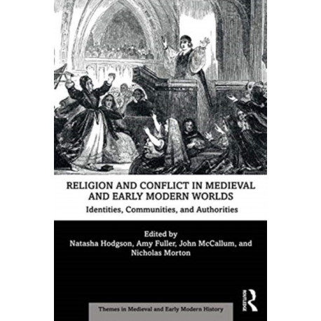 Religion and Conflict in Medieval and Early Modern Worlds: Identities, Communities and Authorities