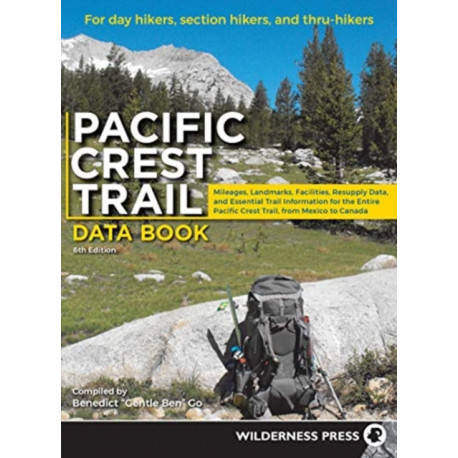 Pacific Crest Trail Data Book: Mileages, Landmarks, Facilities, Resupply Data, and Essential Trail Information for the Entire Pacific Crest Trail, from Mexico to Canada