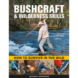 Bushcraft & Wilderness Skills: How to Survive in the Wild