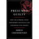Presumed Guilty - How the Supreme Court Empowered the Police and Subverted Civil Rights: How the Supreme Court Empowered the Police and Subverted Civil Rights