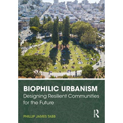 Biophilic Urbanism: Designing Resilient Communities for the Future