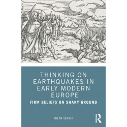 Thinking on Earthquakes in Early Modern Europe: Firm Beliefs on Shaky Ground