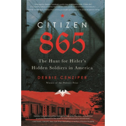 Citizen 865: The Hunt for Hitler's Hidden Soldiers in America