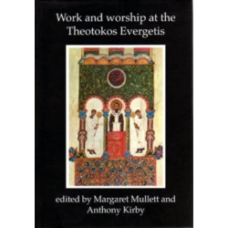 Work and Worship at the Theotokos Evergetis 1050-1200: Papers of the Fourth Belfast Byzantine International Colloquium, Portaferry, Co.Down 14-17 September 1995