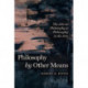 Philosophy by Other Means: The Arts in Philosophy and Philosophy in the Arts