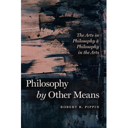 Philosophy by Other Means: The Arts in Philosophy and Philosophy in the Arts
