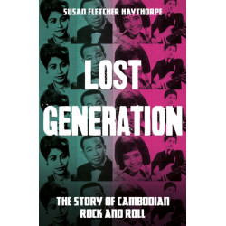 Lost Generation: The Story of Cambodian Rock and Roll