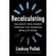 Recalculating: Navigate Your Career Through the Changing World of Work