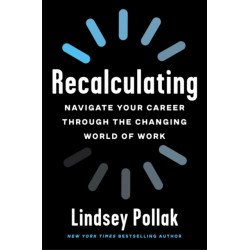 Recalculating: Navigate Your Career Through the Changing World of Work