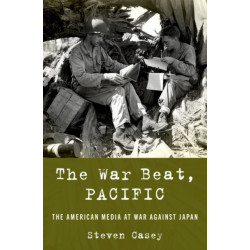 The War Beat, Pacific: The American Media at War Against Japan