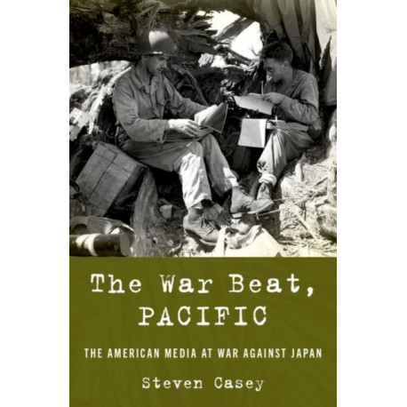 The War Beat, Pacific: The American Media at War Against Japan