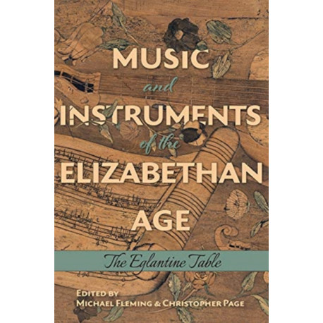 Music and Instruments of the Elizabethan Age: The Eglantine Table