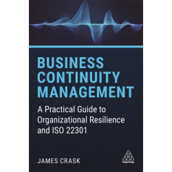 Business Continuity Management: A Practical Guide to Organizational Resilience and ISO 22301