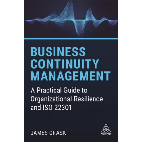 Business Continuity Management: A Practical Guide to Organizational Resilience and ISO 22301