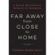 Far Away from Close to Home: Essays