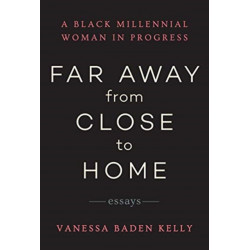 Far Away from Close to Home: Essays