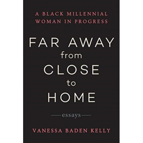 Far Away from Close to Home: Essays
