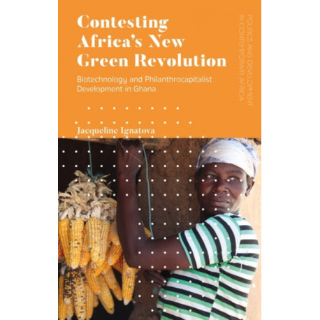 Contesting Africa’s New Green Revolution: Biotechnology and Philanthrocapitalist Development in Ghana