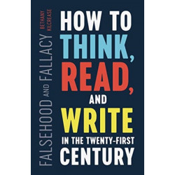 Falsehood and Fallacy: How to Think, Read, and Write in the Twenty-First Century