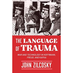 The Language of Trauma: War and Technology in Hoffmann, Freud, and Kafka