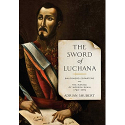 The Sword of Luchana: Baldomero Espartero and the Making of Modern Spain, 1793-1879