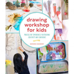 Drawing Workshop for Kids: Process Art Experiences for Building Creativity and Confidence