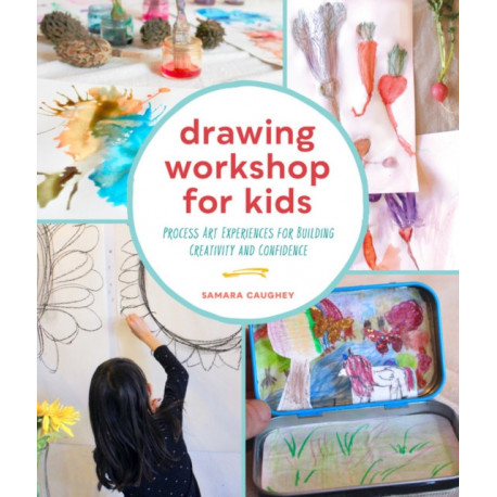 Drawing Workshop for Kids: Process Art Experiences for Building Creativity and Confidence