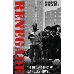 Renegade: The Life and Times of Darcus Howe