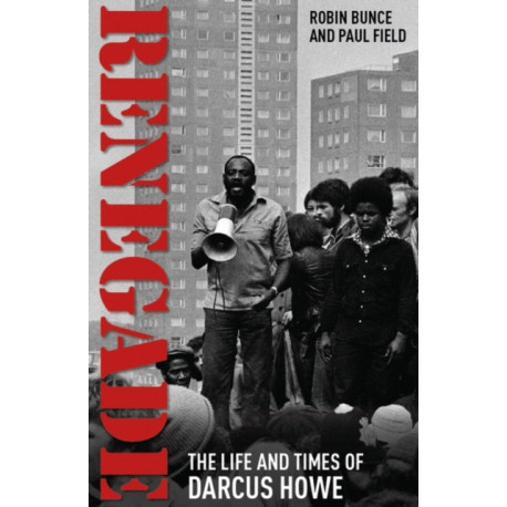Renegade: The Life and Times of Darcus Howe