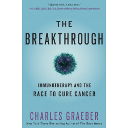 The The Breakthrough : Immunotherapy and the Race to Cure Cancer: Immunotherapy and the Race to Cure Cancer