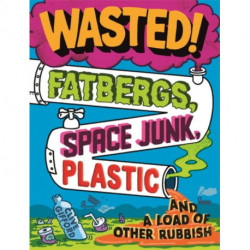 Wasted: Fatbergs, Space Junk, Plastic and a load of other Rubbish