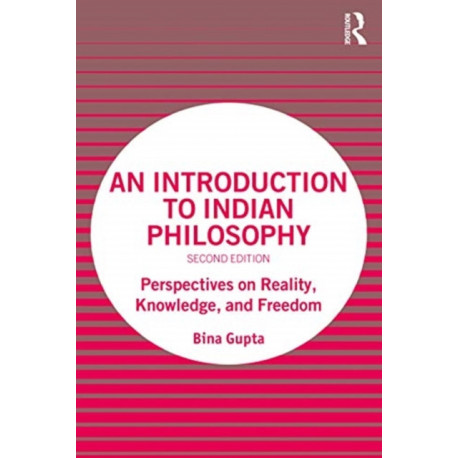 An Introduction to Indian Philosophy: Perspectives on Reality, Knowledge, and Freedom