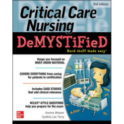 Critical Care Nursing DeMYSTiFieD, Second Edition