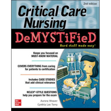 Critical Care Nursing DeMYSTiFieD, Second Edition