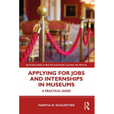 Applying for Jobs and Internships in Museums: A Practical Guide