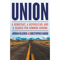 Union : A Democrat, a Republican, and a Search for Common Ground: A Democrat, a Republican, and a Search for Common Ground