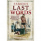 Famous Last Words: Confessions, Humour and Bravery of the Departing