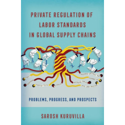 Private Regulation of Labor Standards in Global Supply Chains: Problems, Progress, and Prospects