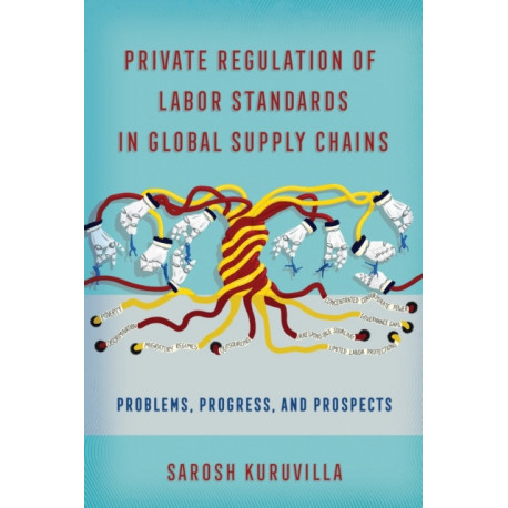 Private Regulation of Labor Standards in Global Supply Chains: Problems, Progress, and Prospects