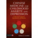 Chinese Medicine for Childhood Anxiety and Depression: A Practical Guide for Practitioners and Parents