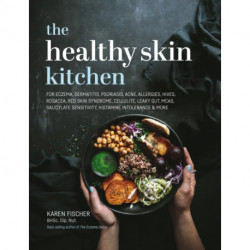 The Healthy Skin Kitchen: For Eczema, Dermatitis, Psoriasis, Acne, Allergies, Hives, Rosacea, Red Skin Syndrome, Cellulite, Leaky Gut, MCAS, Salicylate Sensitivity, Histamine Intolerance & more