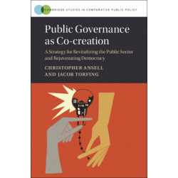 Public Governance as Co-creation: A Strategy for Revitalizing the Public Sector and Rejuvenating Democracy