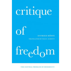 Critique of Freedom: The Central Problem of Modernity