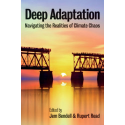 Deep Adaptation: Navigating the Realities of Climate Chaos