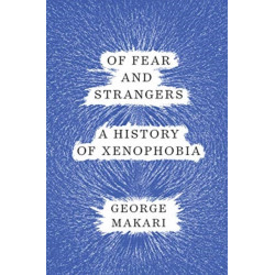 Of Fear and Strangers - A History of Xenophobia
