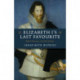 Elizabeth I's Last Favourite: Robert Devereux, 2nd Earl of Essex